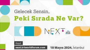 "NEXT by TRT World Forum" começa a 18 de maio em Istambul