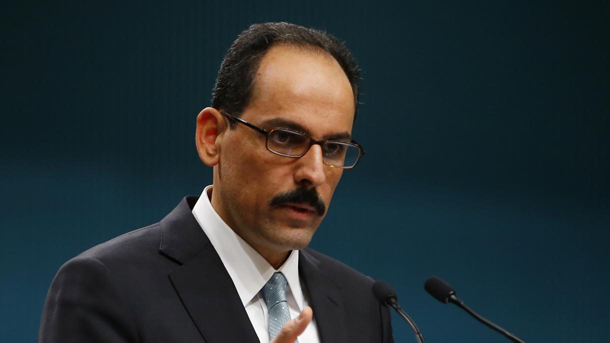 Prezidentlik voizi Ibrahim Kalin AQSh terror tashkilotini qonuniy holga keltirish ishini tark etsin.
